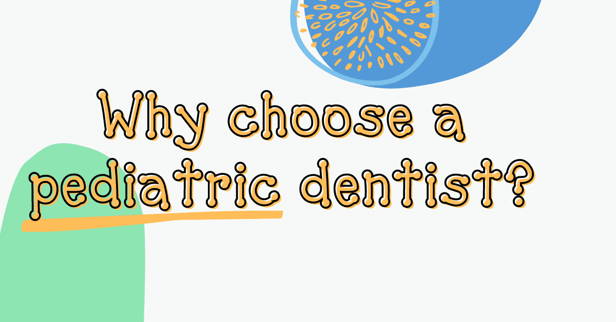 Blog header for Why Choose a Pediatric Dentist post